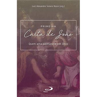 Primeira Carta de João - Quem Ama Permanece em Deus - 1