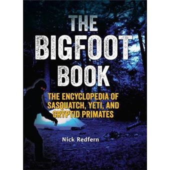 The Bigfoot Book : The Encyclopedia of Sasquatch, Yeti and Cryptid Primates - 1