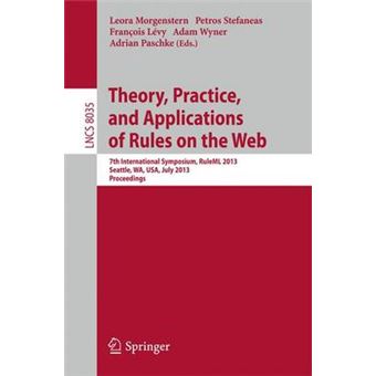 Theory, Practice, and Applications of Rules on the Web - 7th International Symposium, RuleML 2013, Seattle, WA, USA, July 11-13, 2013, Proceedings - Paperback - 2013 - 1