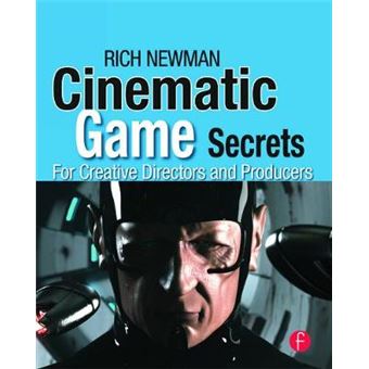 Cinematic Game Secrets for Creative Directors and Producers - Inspired Techniques from Industry Legends - Paperback - 2008 - 1