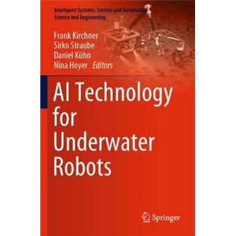 Ai Technology For Underwater Robots 96 Intelligent Systems, Control And Automation Science And Engineering - 1