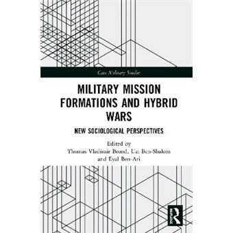 Military Mission Formations And Hybrid Wars New Sociological Perspectives Cass Military Studies - 1