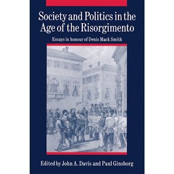 Society and Politics in the Age of the Risorgimento - Essays in Honour of Denis Mack Smith - Paperback - 2002 - 1