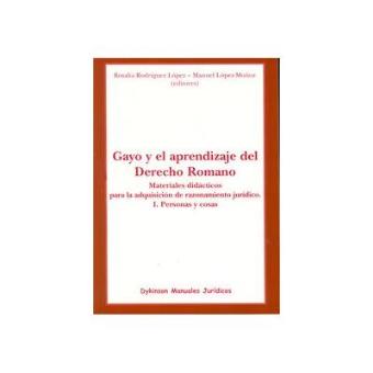 Gayo Y El Aprendizaje Del Derecho Romano. Materiales Didácticos Para La Adquisición De Razonamiento Jurídico. I. Personas Y Cosas - 1