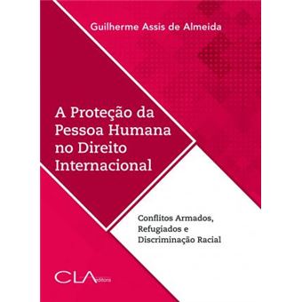 A Proteção da Pessoa Humana no Direito Internacional. Conflitos Armados, Refugiados e Discriminação Racial - 1
