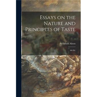 Essays On The Nature And Principles Of Taste 4Th Ed. 1 - 1