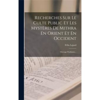 Recherches Sur Le Culte Public Et Les Mysteres De Mithra En Orient Et En Occident - 1