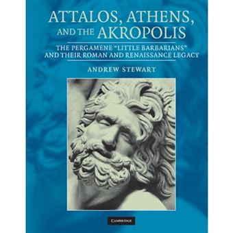 Attalos, Athens, and the Akropolis - The Pergamene 'Little Barbarians' and their Roman and Renaissance Legacy - Hardback - 2004 - 1