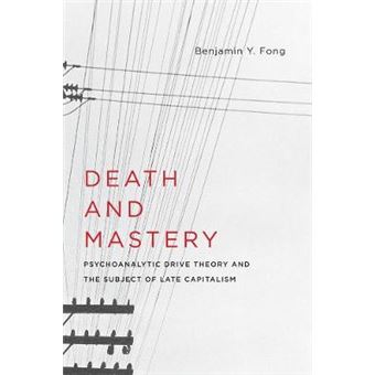 Death And Mastery Psychoanalytic Drive Theory And The Subject Of Late Capitalism 61 New Directions In Critical Theory - 1