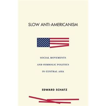 Slow Antiamericanism Social Movements And Symbolic Politics In Central Asia - 1