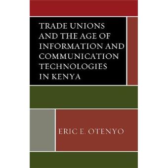 Trade Unions And The Age Of Information And Communication Technologies In Kenya African Governance And Development - 1