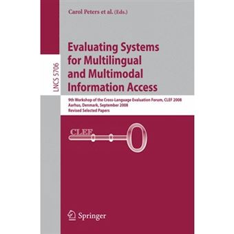 Evaluating Systems for Multilingual and Multimodal Information Access - 9th Workshop of the Cross-language Evaluation Forum, Clef 2008, Aarhus, Denmark, September 17-19, 2008 - Paperback - 2009 - 1