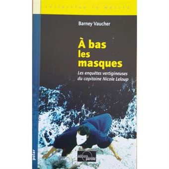 À bas les masques, Les enquêtes vertigineuses du capitaine Nicole Leloup - 1