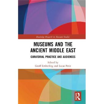 Museums And The Ancient Middle East Curatorial Practice And Audiences Routledge Research In Museum Studies - 1