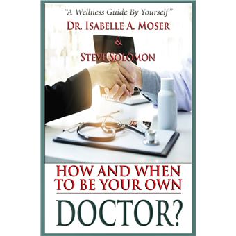 How And When To Be Your Own Doctor? - &quot;A Wellness Guide By Yourself - 1
