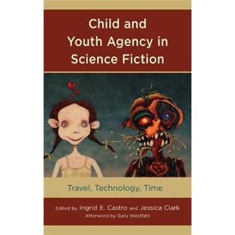 Child And Youth Agency In Science Fiction Travel, Technology, Time Children And Youth In Popular Culture - 1