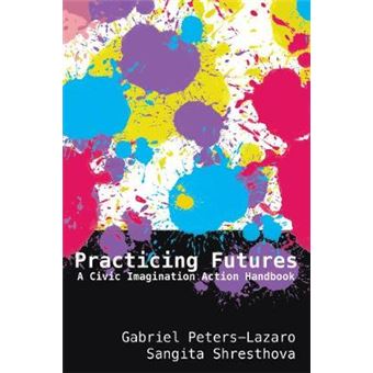 Practicing Futures A Civic Imagination Action Handbook 83 New Literacies And Digital Epistemologies - 1