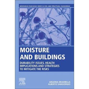 Moisture And Buildings Durability Issues, Health Implications And Strategies To Mitigate The Risks Woodhead Publishing Series In Civil And Structural Engineering - 1