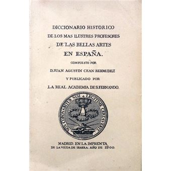 Diccionario historico de los mas ilustres profesores de las bellas artes en españa. - 1