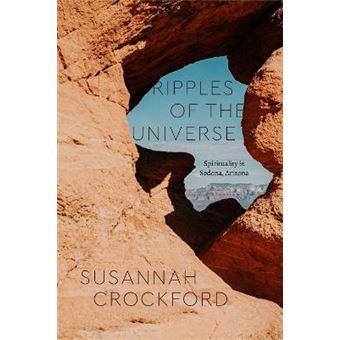 Ripples Of The Universe Spirituality In Sedona, Arizona Class 200 New Studies In Religion - 1