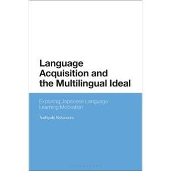 Language Acquisition And The Multilingual Ideal Exploring Japanese Language Learning Motivation - 1