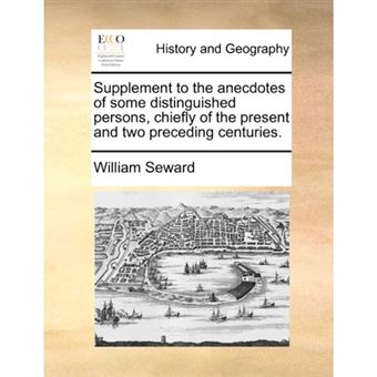 Supplement to the anecdotes of some distinguished persons, chiefly of the present and two preceding centuries. - Paperback - 2010 - 1