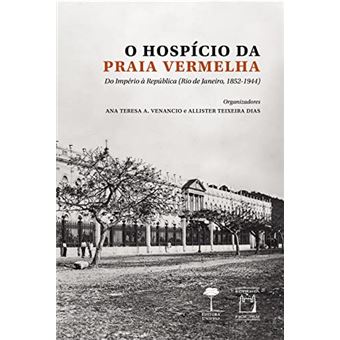O Hospício Da Praia Vermelha: Do Império À República (Rio De Janeiro, 1852-1944) - 1