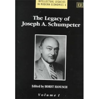 The Legacy Of Joseph A Schumpeter Intellectual Legacies In Modern Economics Series - 1