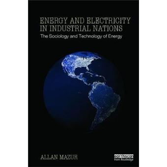 Energy and Electricity in Industrial Nations - The Sociology and Technology of Energy - Paperback - 2013 - 1
