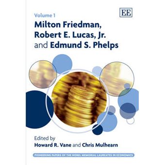 Milton Friedman, Robert E Lucas, Jr And Edmund S Phelps 1 Pioneering Papers Of The Nobel Memorial Laureates In Economics Series - 1