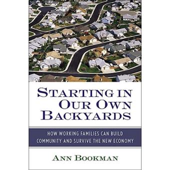 Starting in Our Own Backyards - How Working Families Can Build Community and Survive the New Economy - Hardback - 2004 - 1