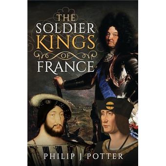The Soldier Kings Of France - 1