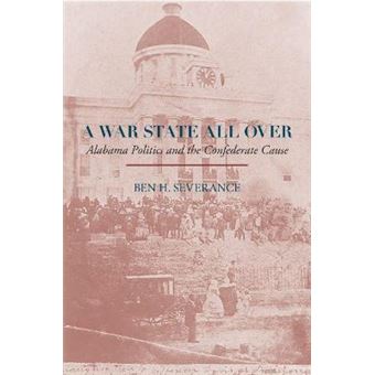 A War State All Over Alabama Politics And The Confederate Cause - 1