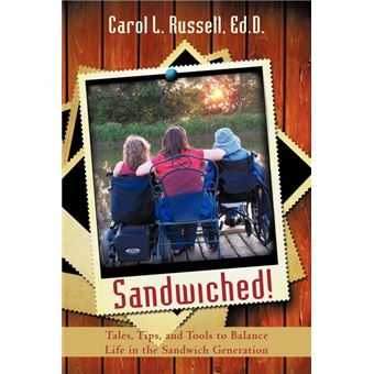 Sandwiched! - Tales, Tips, and Tools to Balance Life in the Sandwich Generation - Paperback / softback - 2009 - 1