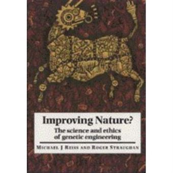 Improving Nature?: The Science and Ethics of Genetic Engineering - 1