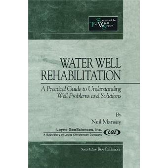 Water Well Rehabilitation A Practical Guide To Understanding Well Problems And Solutions - 1