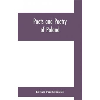 Poets and poetry of Poland, a collection of Polish verse, including a short account of the history of Polish poetry, with sixty biographical sketches of Poland's poets and specimens of their composition - 1