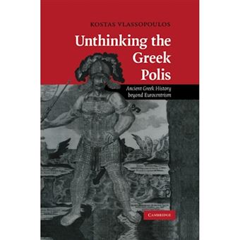 Unthinking the Greek Polis - Ancient Greek History Beyond Eurocentrism - Paperback - 2011 - 1
