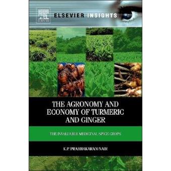 The Agronomy and Economy of Turmeric and Ginger - The Invaluable Medicinal Spice Crops - Hardback - 2013 - 1