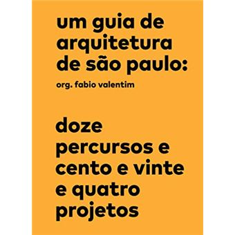 Um guia de arquitetura de São Paulo: Doze percursos e cento e vinte e quatro projetos - 1