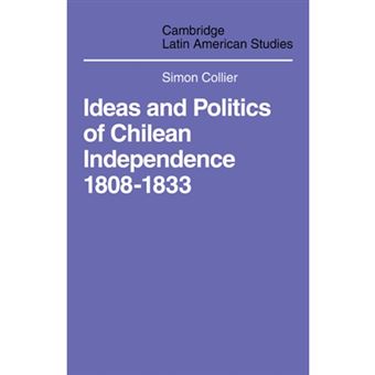 Ideas and Politics of Chilean Independence 1808-1833 - Paperback - 2008 - 1