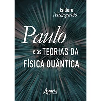 Paulo e as Teorias da Física Quântica - 1