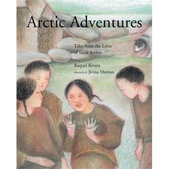 Arctic Adventures Tales From The Lives Of Inuit Artists - 1