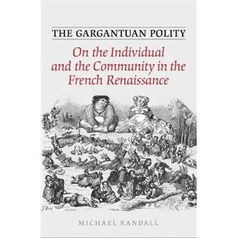 The Gargantuan Polity : On The Individual and the Community in the French Renaissance - 1