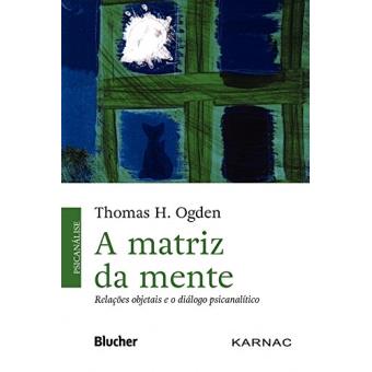 A matriz da mente: Relações objetais e o diálogo psicanalítico - 1