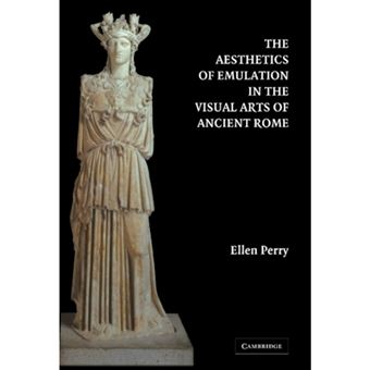 The Aesthetics of Emulation in the Visual Arts of Ancient Rome - Hardback - 2005 - 1