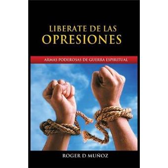 Liberate de Las Opresiones - Armas Poderosas de Guerra Espiritual - Paperback / softback - 2015 - 1