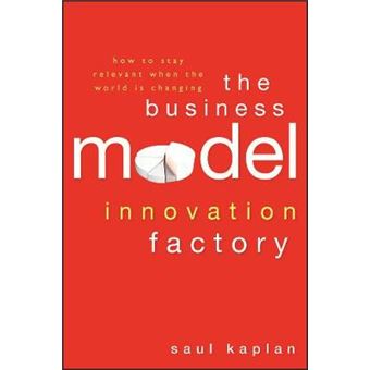The Business Model Innovation Factory - How to Stay Relevant When The World is Changing - Hardback - 2012 - 1