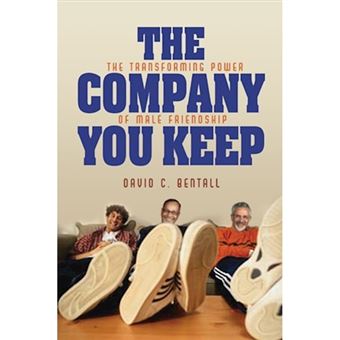 The Company You Keep - The Transforming Power of Male Friendship - Paperback - 2004 - 1