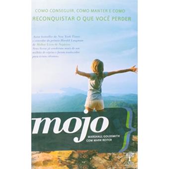 Mojo. Como Conseguir, Manter e Reconquistar o que Você Perder - 1